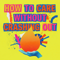 How to Care Without Crashing Out
