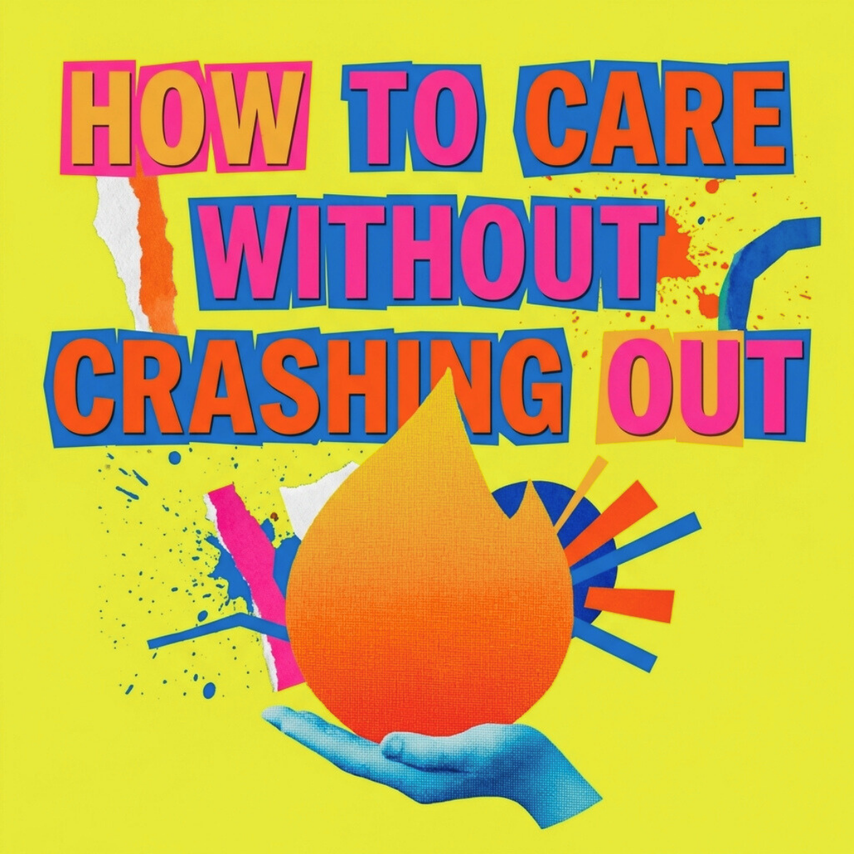 How to Care Without Crashing Out
