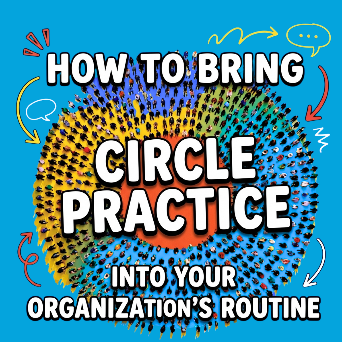 How to Bring Circle Practice Into Your Organization's Routine