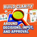 Build Clarity Around Decisions, Input, and Approval