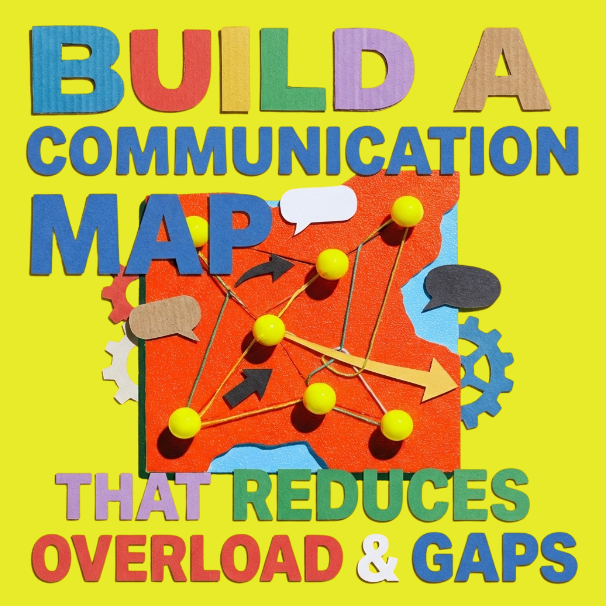 Build a Communication Map That Reduces Overload and Gaps