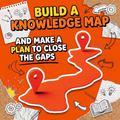 Build a Knowledge Map and Make a Plan to Close the Gaps