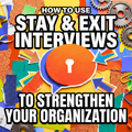 How to Use Stay and Exit Interviews to Strengthen Your Organization
