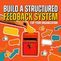 Build a Structured Feedback System for Your Organization