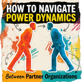 How to Navigate Power Dynamics Between Partner Organizations