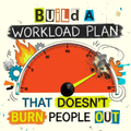 Build a Workload Plan That Doesn't Burn People Out