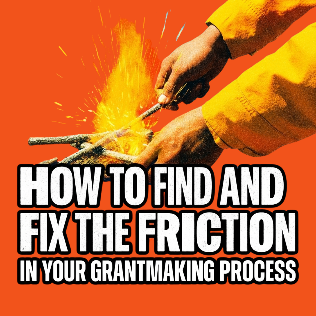 How to Find and Fix the Friction in Your Grantmaking Process