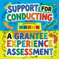 Support for Conducting a Grantee Experience Assessment
