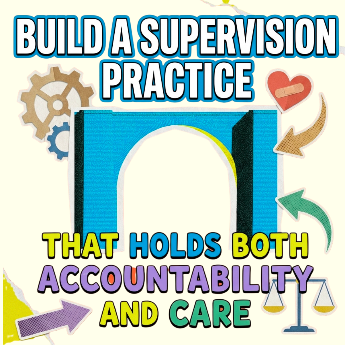 Build a Supervision Practice That Holds Both Accountability and Care