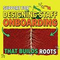 Support for Designing Staff Onboarding That Builds Roots