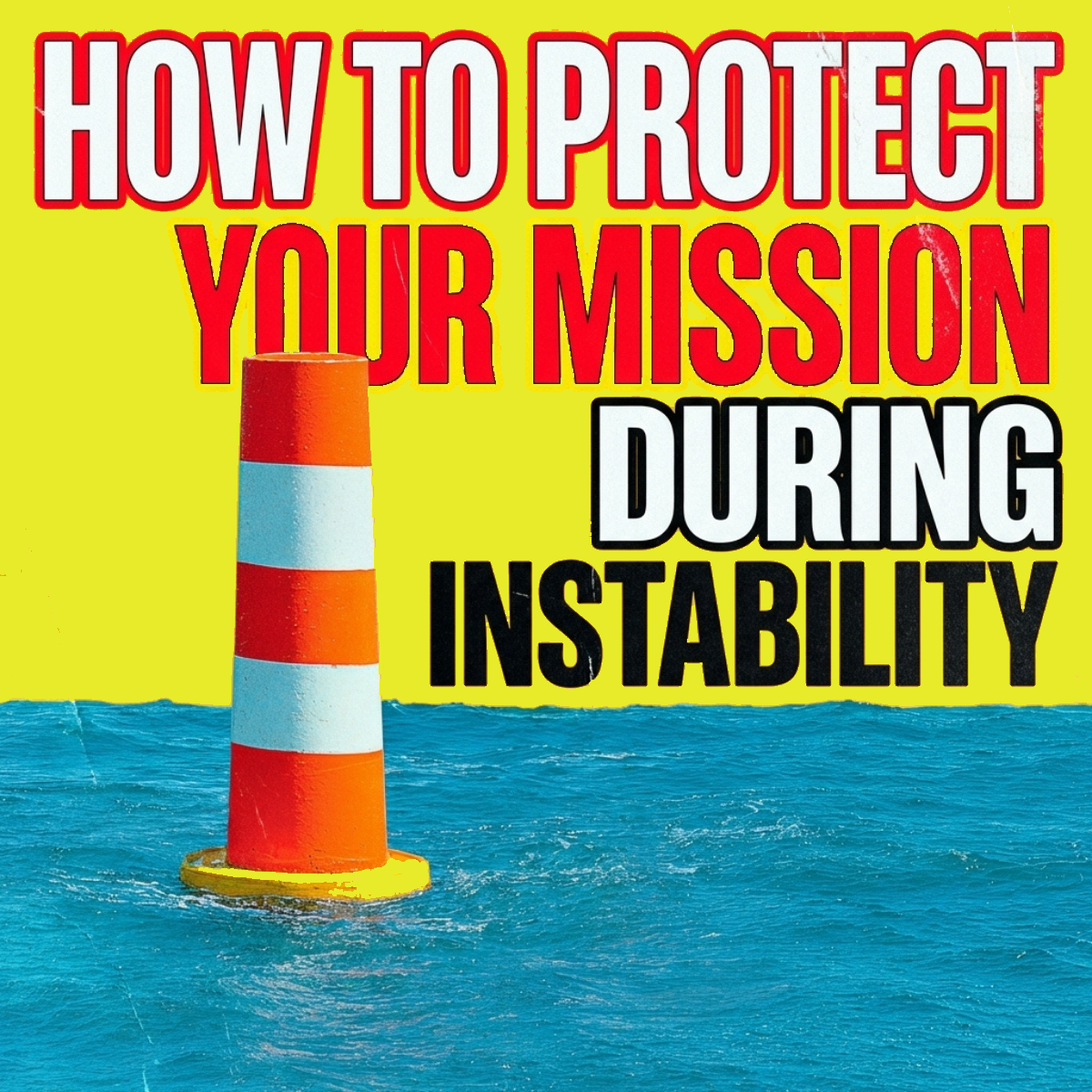 How to Protect Your Mission During Instability
